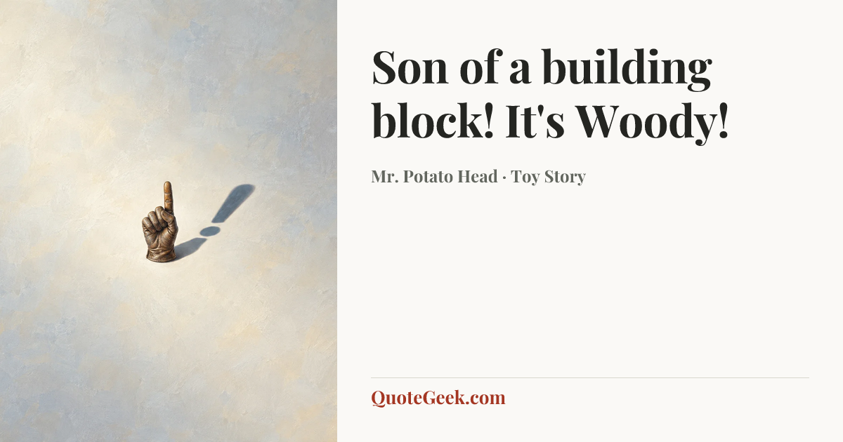 “Son of a building block! It's Woody!” — Mr. Potato Head · Toy Story. Illustrated QuoteGeek card.