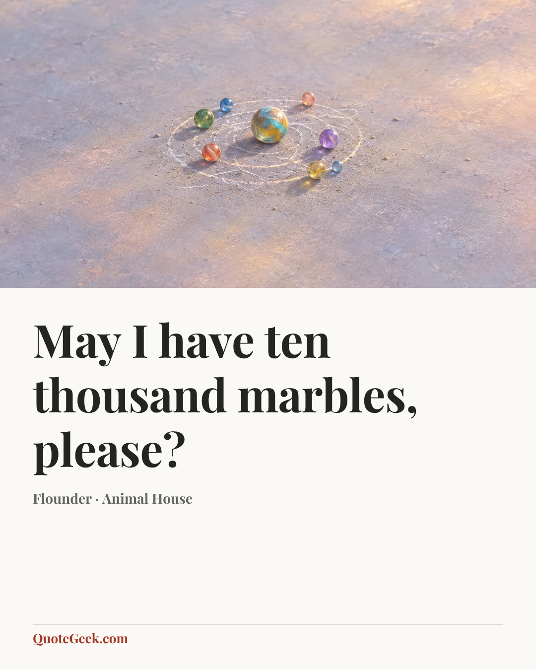 “May I have ten thousand marbles, please?” — Flounder · Animal House. Illustrated QuoteGeek card.
