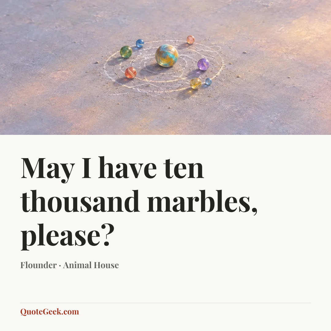“May I have ten thousand marbles, please?” — Flounder · Animal House. Illustrated QuoteGeek card.