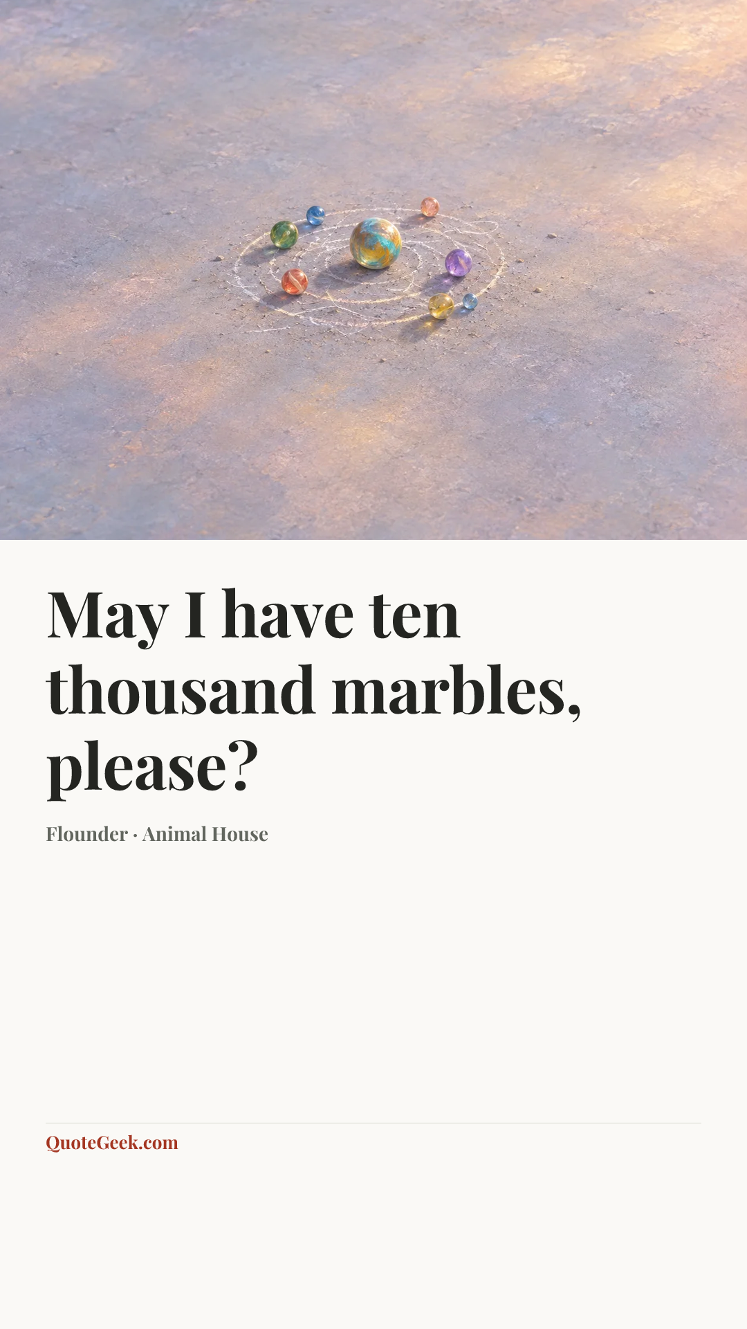 “May I have ten thousand marbles, please?” — Flounder · Animal House. Illustrated QuoteGeek card.
