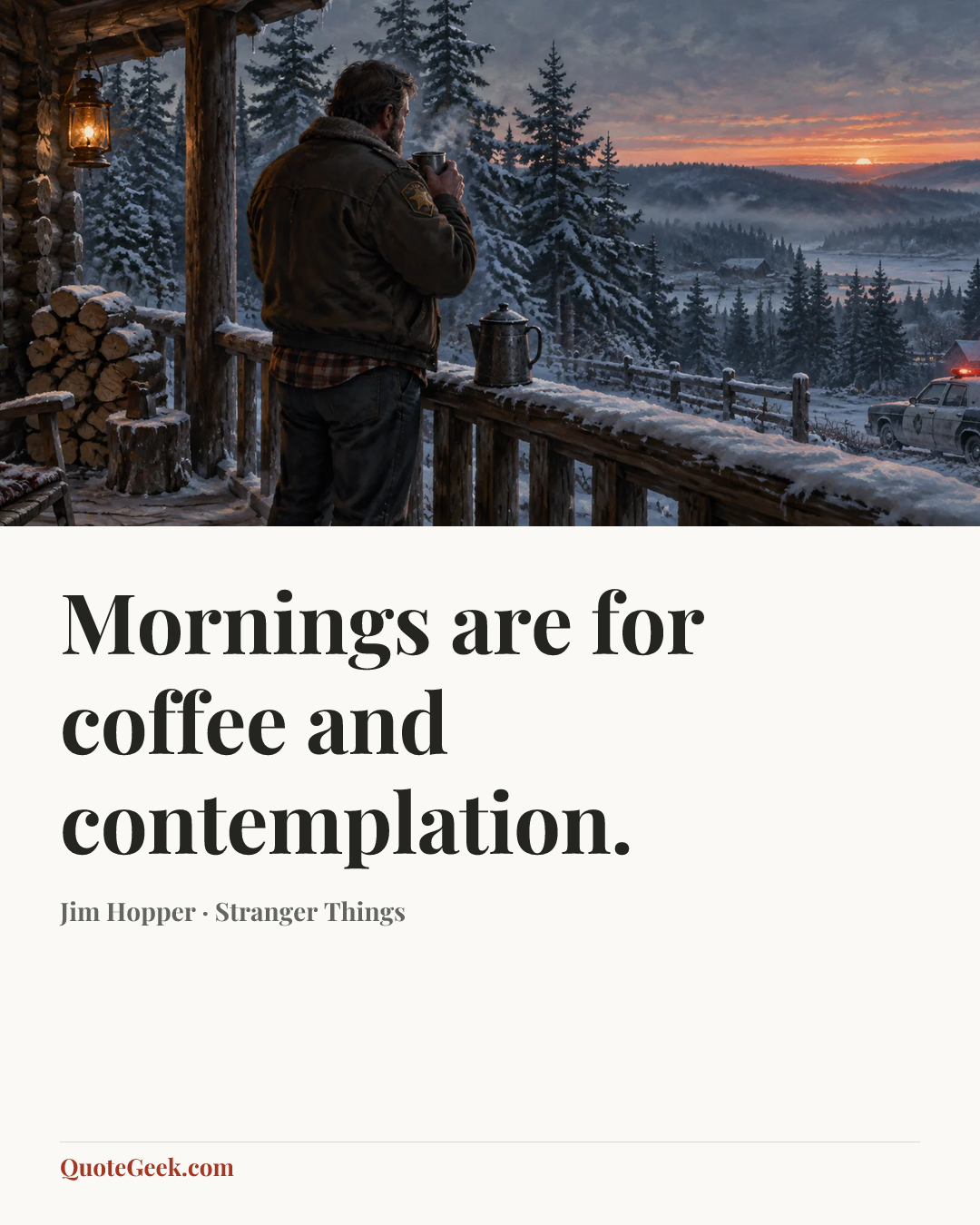 “Mornings are for coffee and contemplation.” — Jim Hopper · Stranger Things. Illustrated QuoteGeek card.