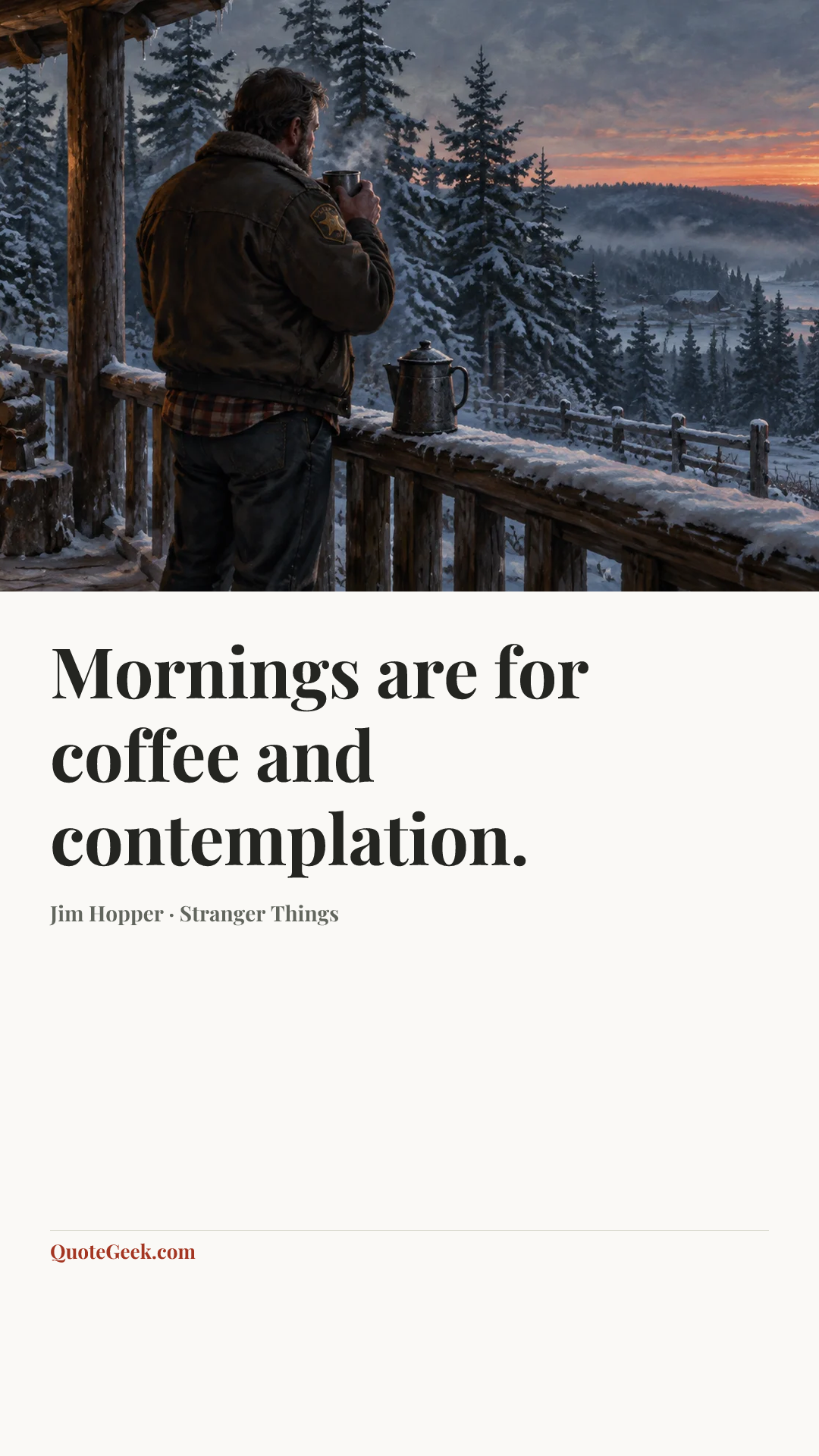 “Mornings are for coffee and contemplation.” — Jim Hopper · Stranger Things. Illustrated QuoteGeek card.