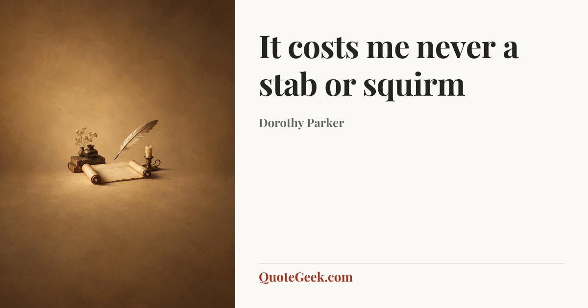 “It costs me never a stab or squirm” — Dorothy Parker. Illustrated QuoteGeek card.