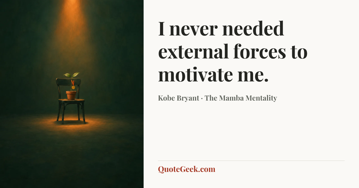 “I never needed external forces to motivate me.” — Kobe Bryant · The Mamba Mentality. Illustrated QuoteGeek card.