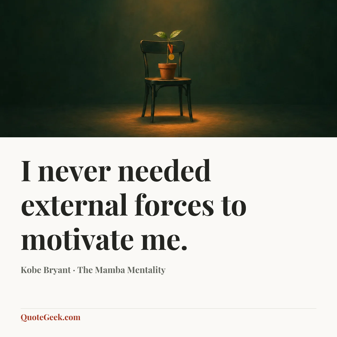 “I never needed external forces to motivate me.” — Kobe Bryant · The Mamba Mentality. Illustrated QuoteGeek card.