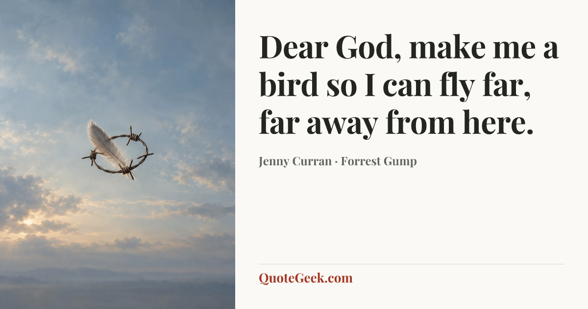“Dear God, make me a bird so I can fly far, far away from here.” — Jenny Curran · Forrest Gump. Illustrated QuoteGeek card.