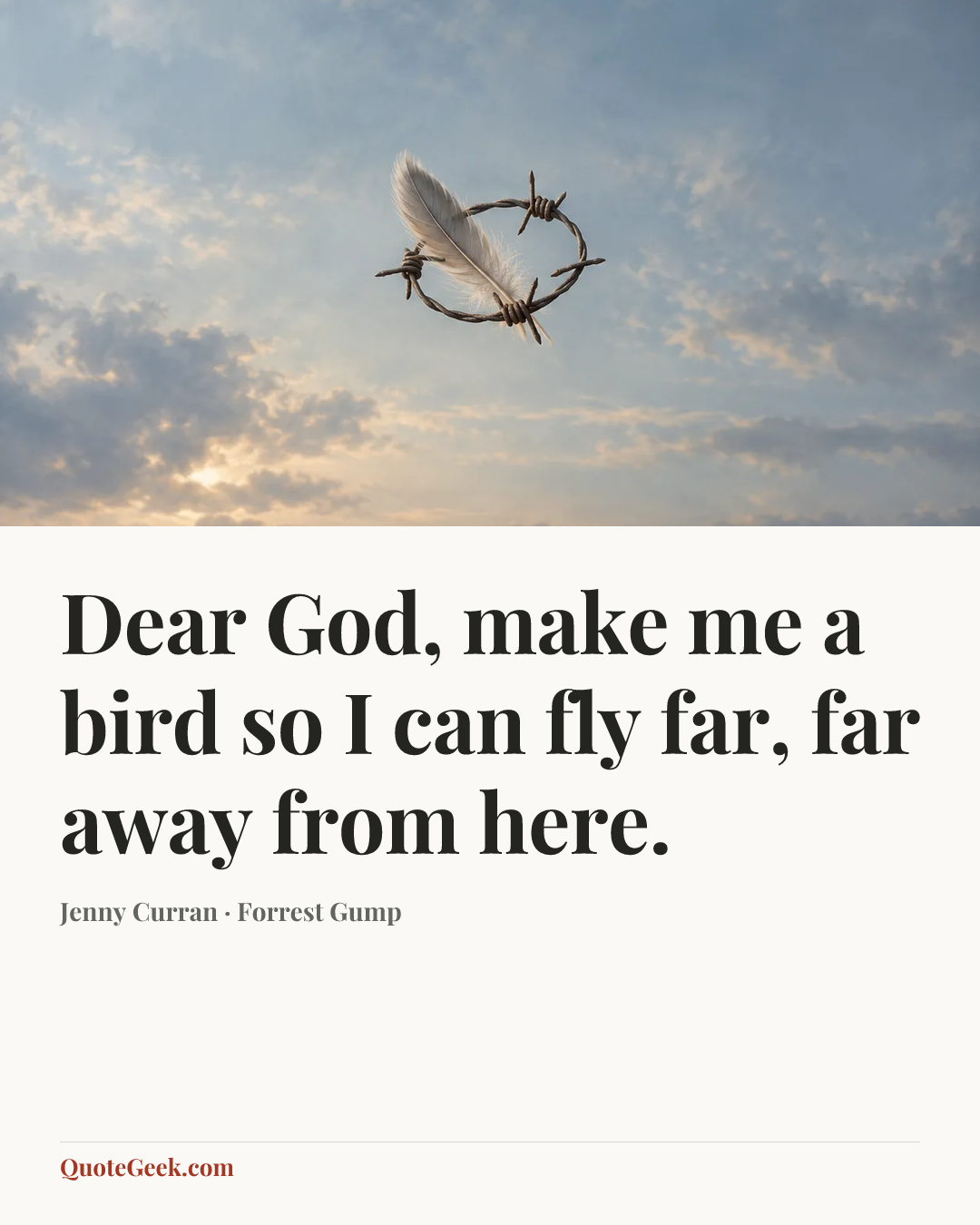 “Dear God, make me a bird so I can fly far, far away from here.” — Jenny Curran · Forrest Gump. Illustrated QuoteGeek card.