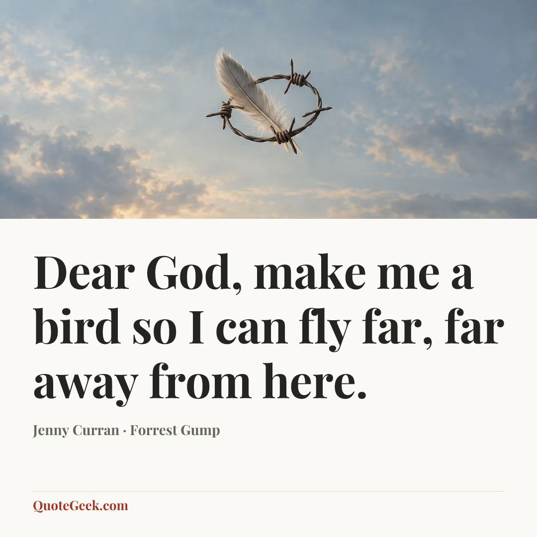 “Dear God, make me a bird so I can fly far, far away from here.” — Jenny Curran · Forrest Gump. Illustrated QuoteGeek card.