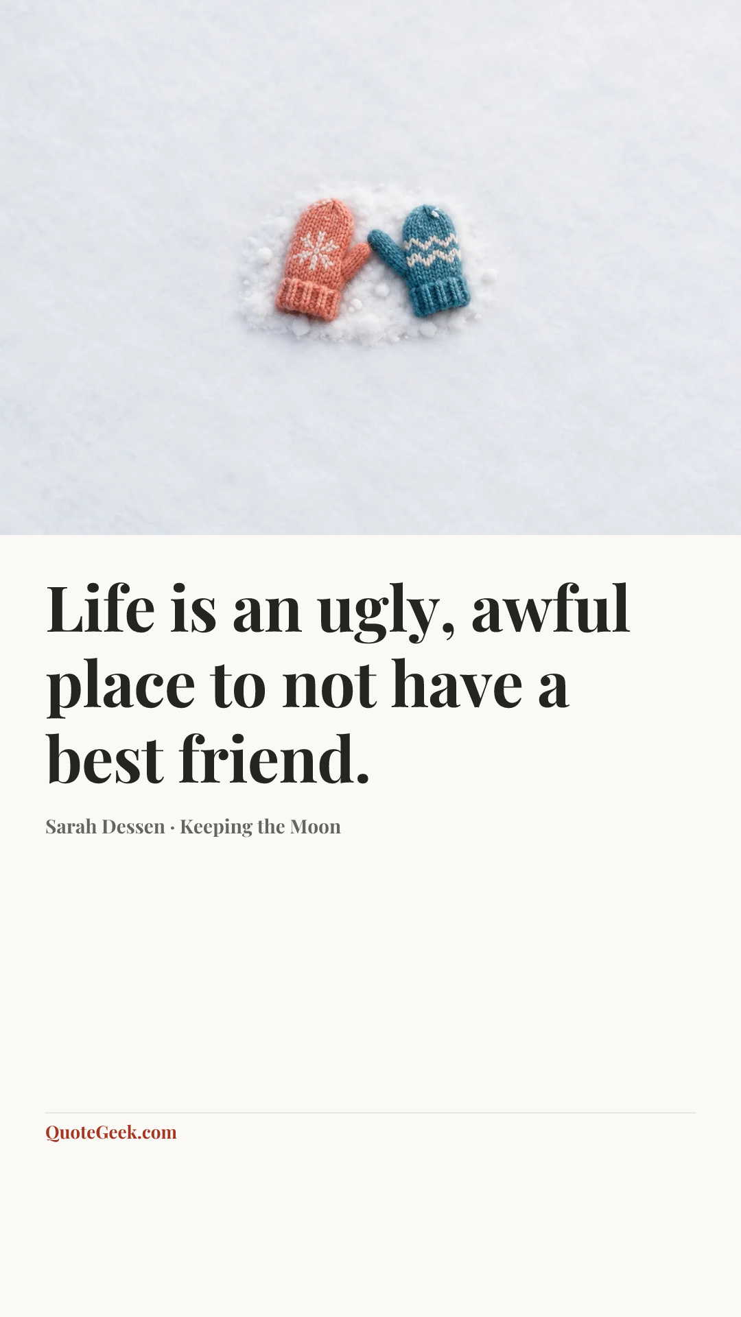 “Life is an ugly, awful place to not have a best friend.” — Sarah Dessen · Keeping the Moon. Illustrated QuoteGeek card.