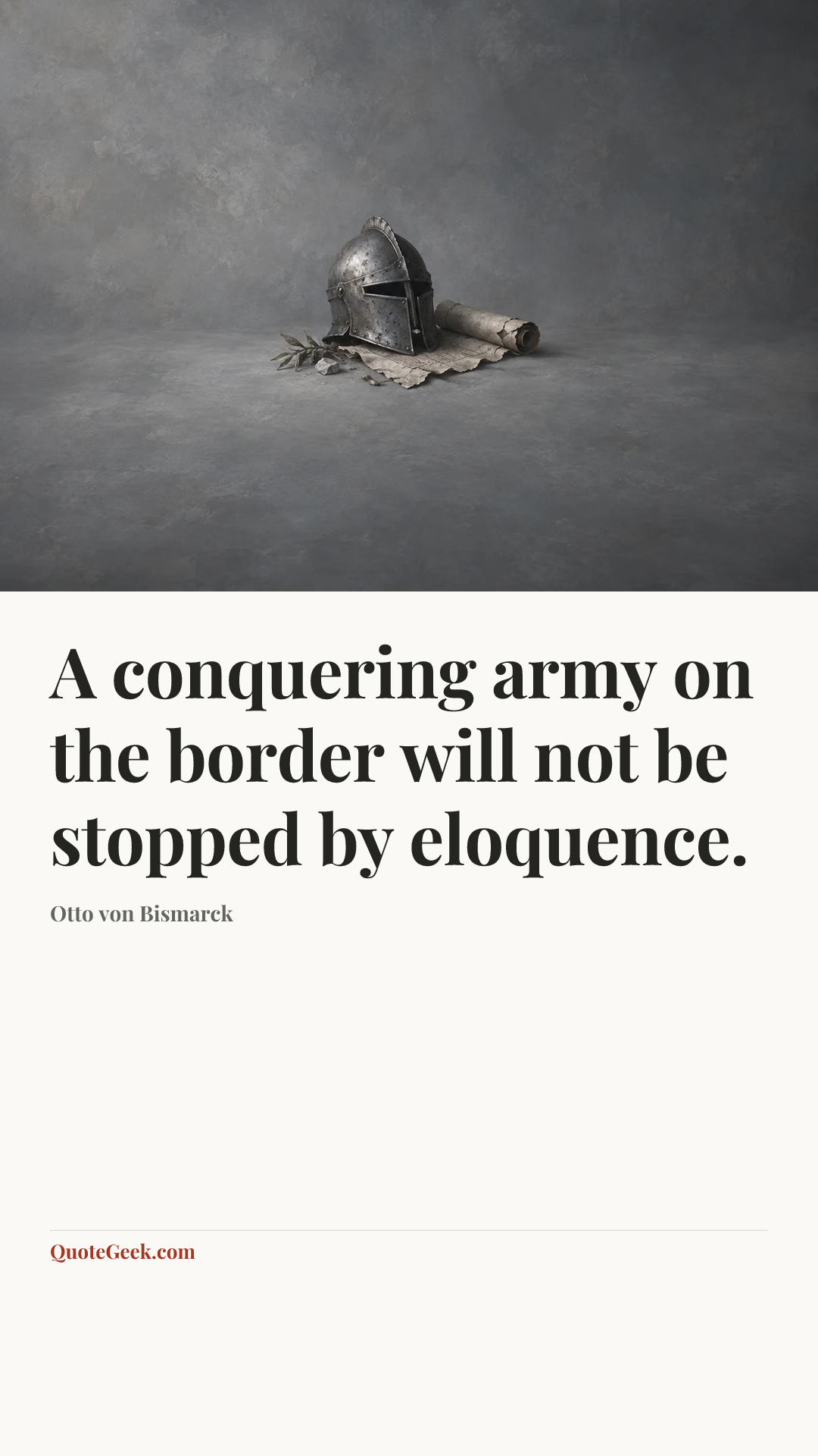 “A conquering army on the border will not be stopped by eloquence.” — Otto von Bismarck. Illustrated QuoteGeek card.