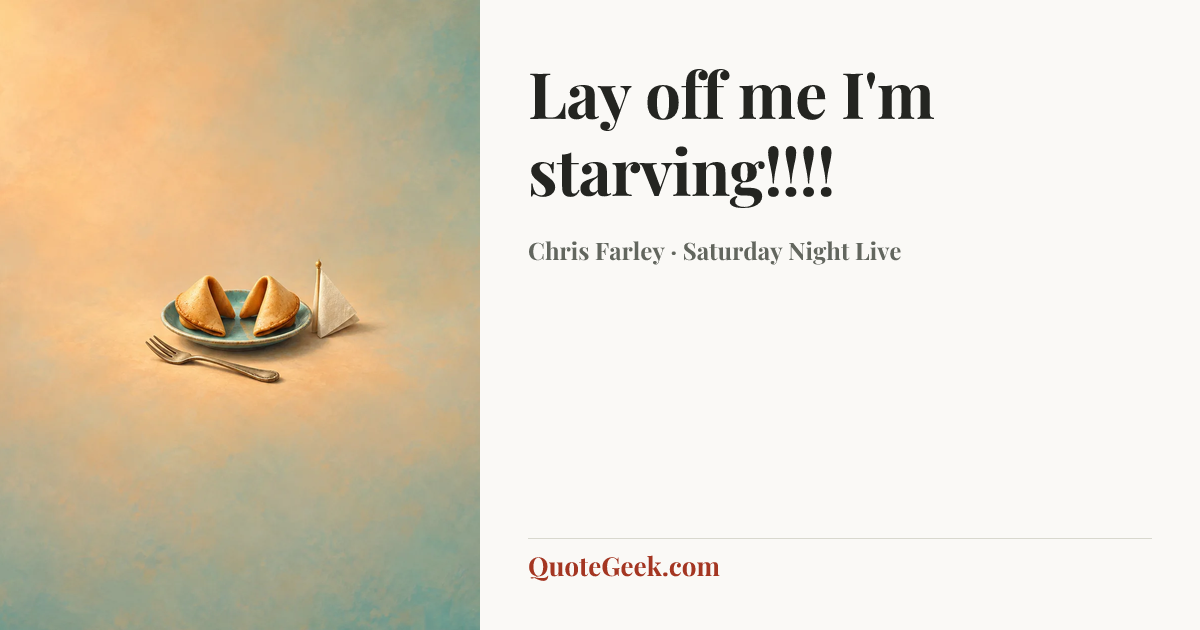 “Lay off me I'm starving!!!!” — Chris Farley · Saturday Night Live. Illustrated QuoteGeek card.