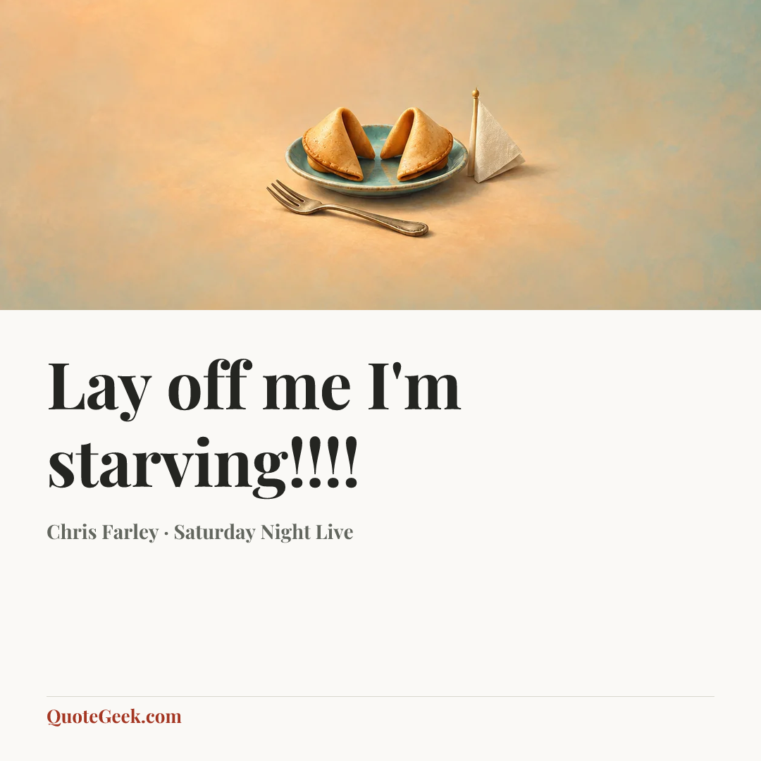 “Lay off me I'm starving!!!!” — Chris Farley · Saturday Night Live. Illustrated QuoteGeek card.