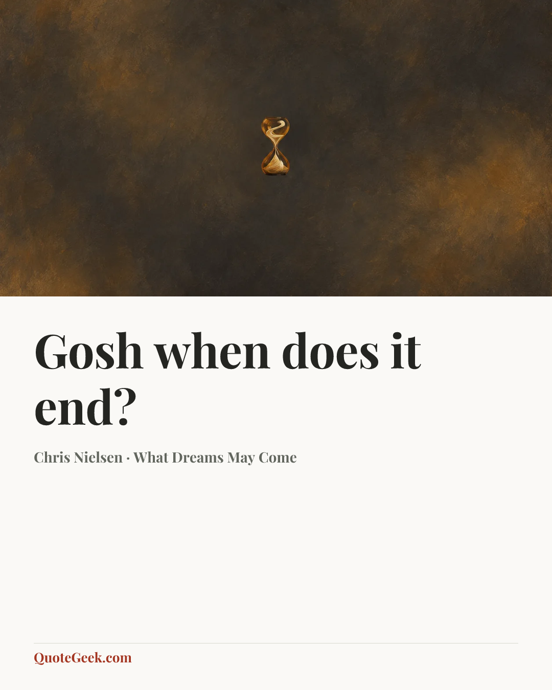 “Gosh when does it end?” — Chris Nielsen · What Dreams May Come. Illustrated QuoteGeek card.