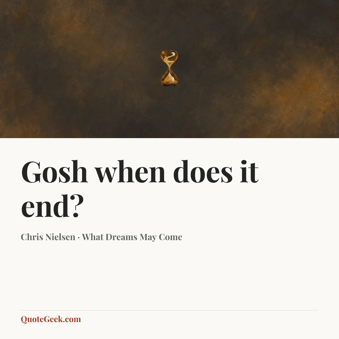 “Gosh when does it end?” — Chris Nielsen · What Dreams May Come. Illustrated QuoteGeek card.