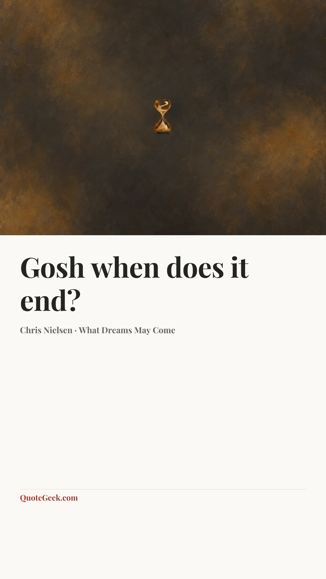 “Gosh when does it end?” — Chris Nielsen · What Dreams May Come. Illustrated QuoteGeek card.