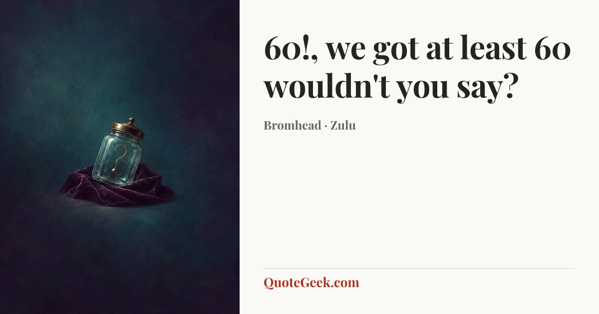 “60!, we got at least 60 wouldn't you say?” — Bromhead · Zulu. Illustrated QuoteGeek card.