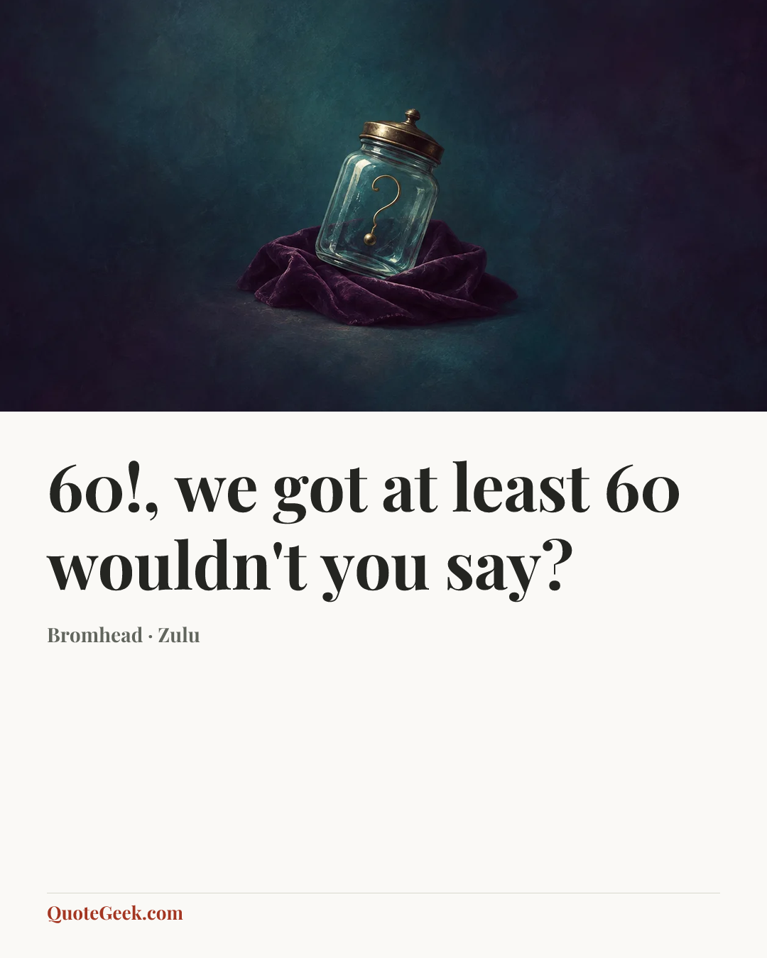 “60!, we got at least 60 wouldn't you say?” — Bromhead · Zulu. Illustrated QuoteGeek card.