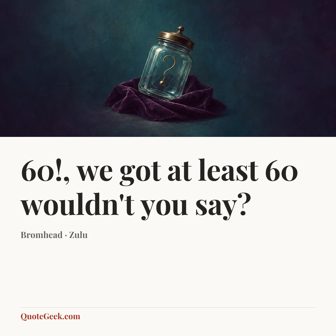 “60!, we got at least 60 wouldn't you say?” — Bromhead · Zulu. Illustrated QuoteGeek card.