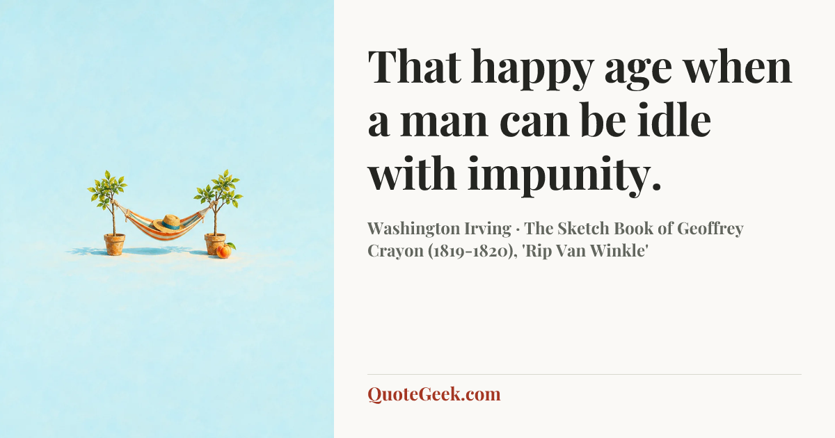 “That happy age when a man can be idle with impunity.” — Washington Irving · The Sketch Book of Geoffrey Crayon (1819-1820), 'Rip Van Winkle'. Illustrated QuoteGeek card.