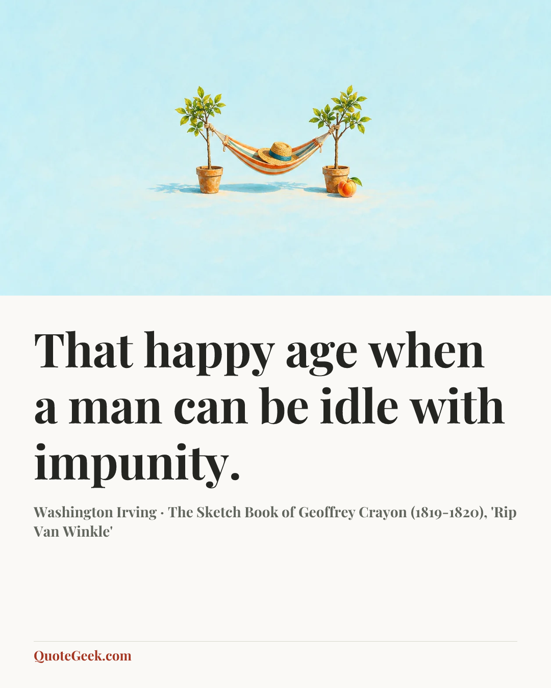 “That happy age when a man can be idle with impunity.” — Washington Irving · The Sketch Book of Geoffrey Crayon (1819-1820), 'Rip Van Winkle'. Illustrated QuoteGeek card.