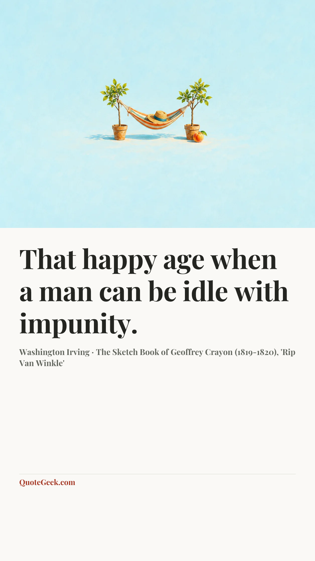 “That happy age when a man can be idle with impunity.” — Washington Irving · The Sketch Book of Geoffrey Crayon (1819-1820), 'Rip Van Winkle'. Illustrated QuoteGeek card.