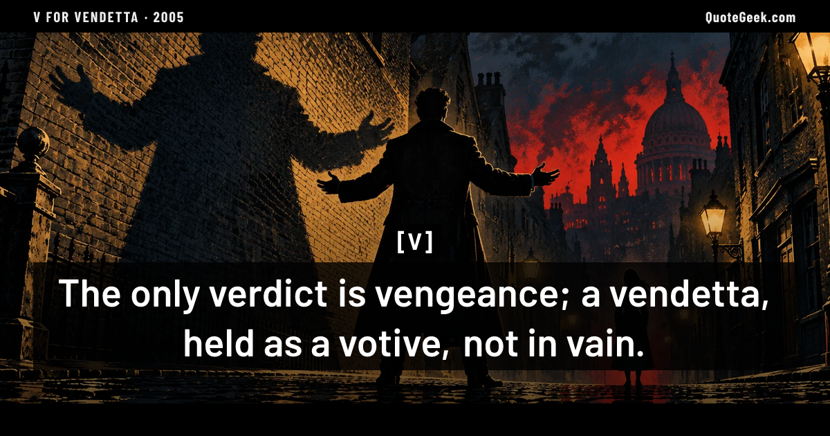 “The only verdict is vengeance; a vendetta, held as a votive, not in vain.” — V · V for Vendetta. Illustrated QuoteGeek card.