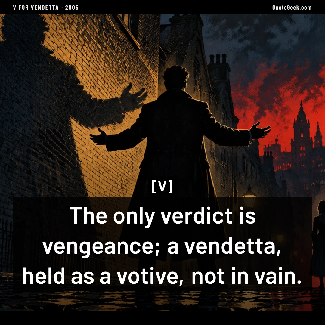 “The only verdict is vengeance; a vendetta, held as a votive, not in vain.” — V · V for Vendetta. Illustrated QuoteGeek card.