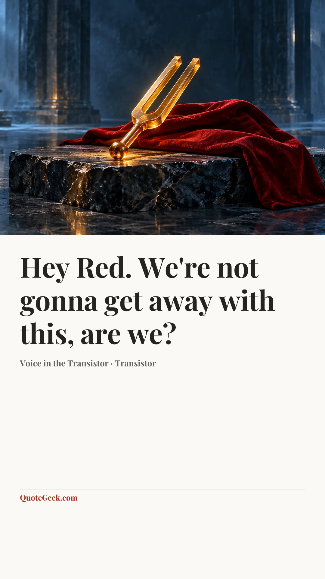 “Hey Red. We're not gonna get away with this, are we?” — Voice in the Transistor · Transistor. Illustrated QuoteGeek card.
