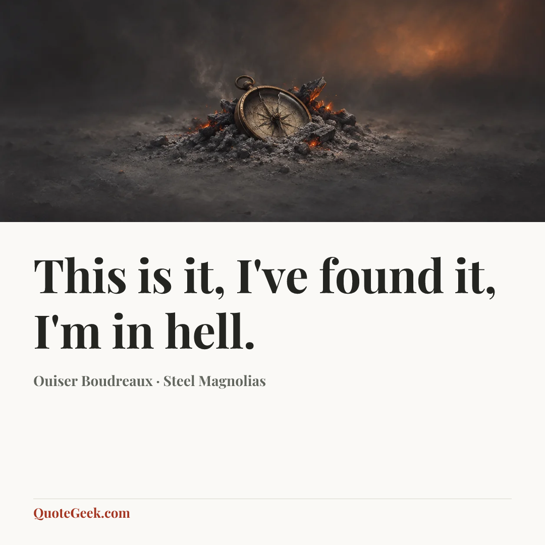 “This is it, I've found it, I'm in hell.” — Ouiser Boudreaux · Steel Magnolias. Illustrated QuoteGeek card.