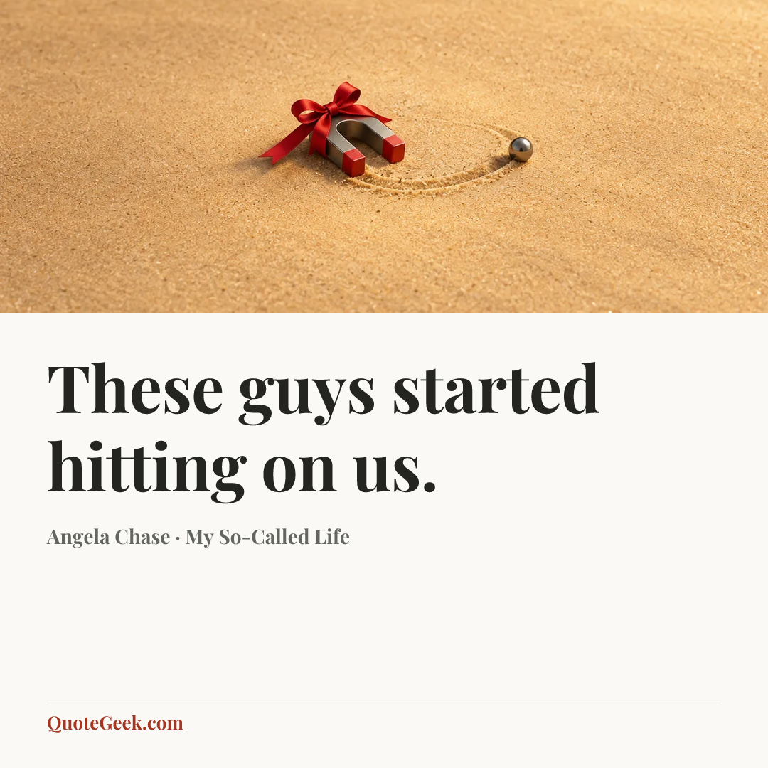 “These guys started hitting on us.” — Angela Chase · My So-Called Life. Illustrated QuoteGeek card.
