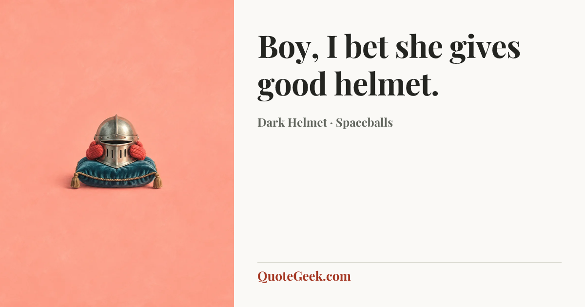 “Boy, I bet she gives good helmet.” — Dark Helmet · Spaceballs. Illustrated QuoteGeek card.