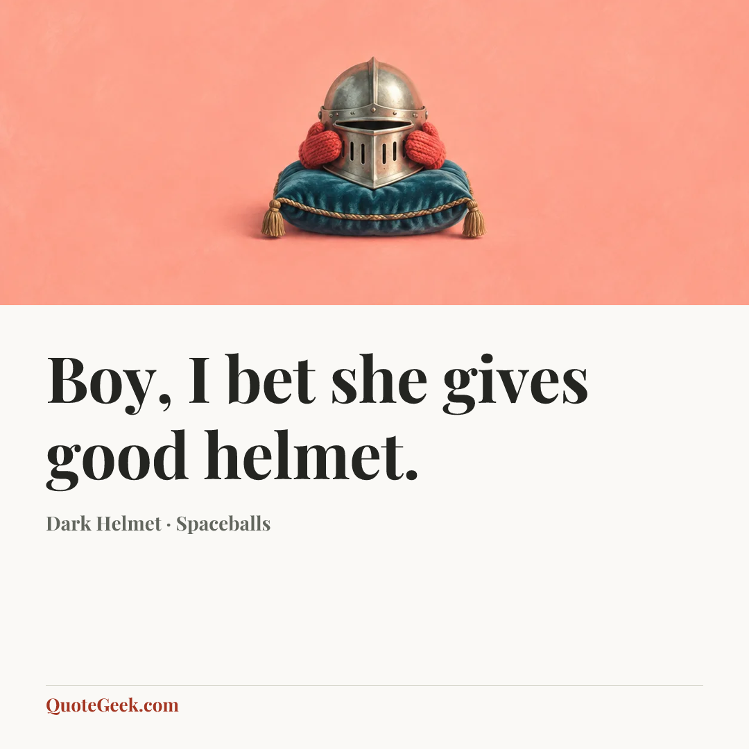 “Boy, I bet she gives good helmet.” — Dark Helmet · Spaceballs. Illustrated QuoteGeek card.