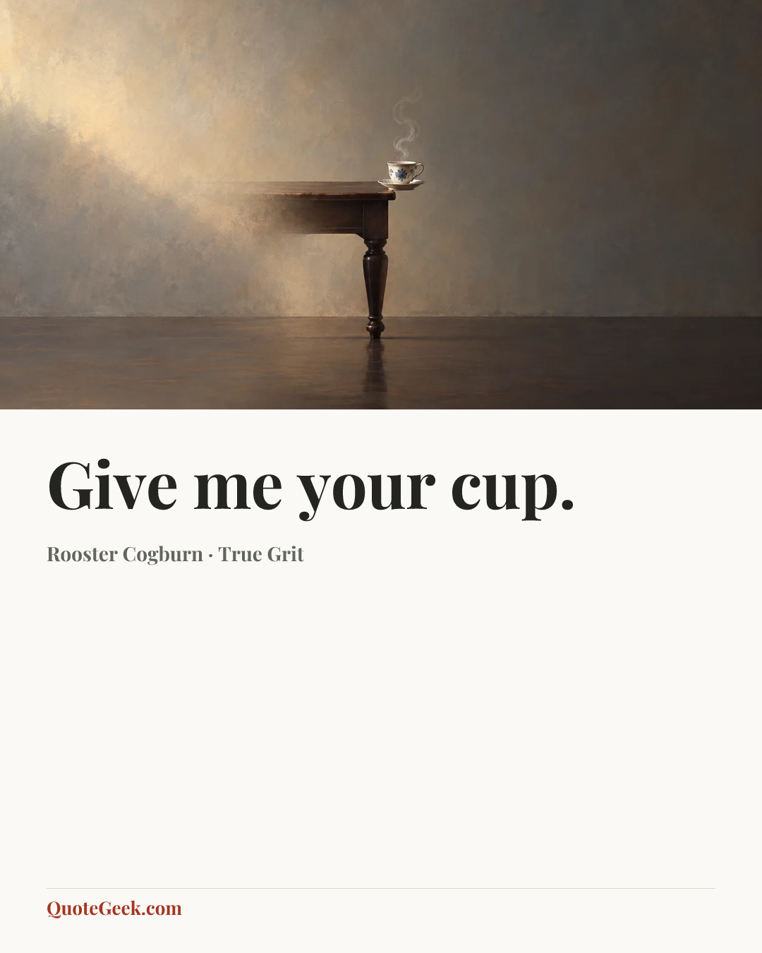 “Give me your cup.” — Rooster Cogburn · True Grit. Illustrated QuoteGeek card.