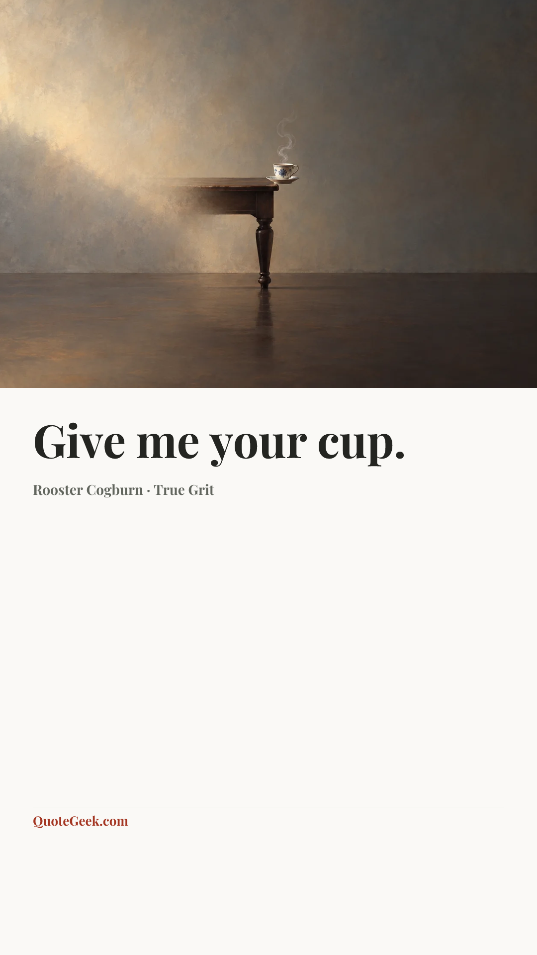 “Give me your cup.” — Rooster Cogburn · True Grit. Illustrated QuoteGeek card.