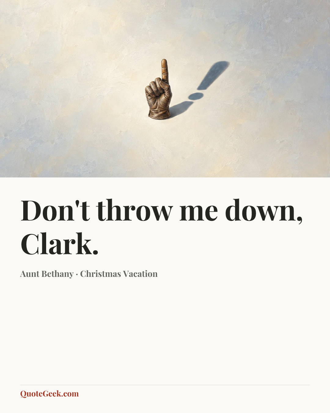 “Don't throw me down, Clark.” — Aunt Bethany · Christmas Vacation. Illustrated QuoteGeek card.