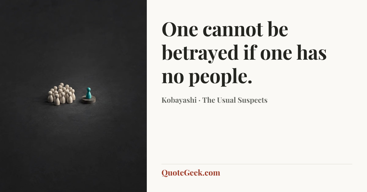 “One cannot be betrayed if one has no people.” — Kobayashi · The Usual Suspects. Illustrated QuoteGeek card.