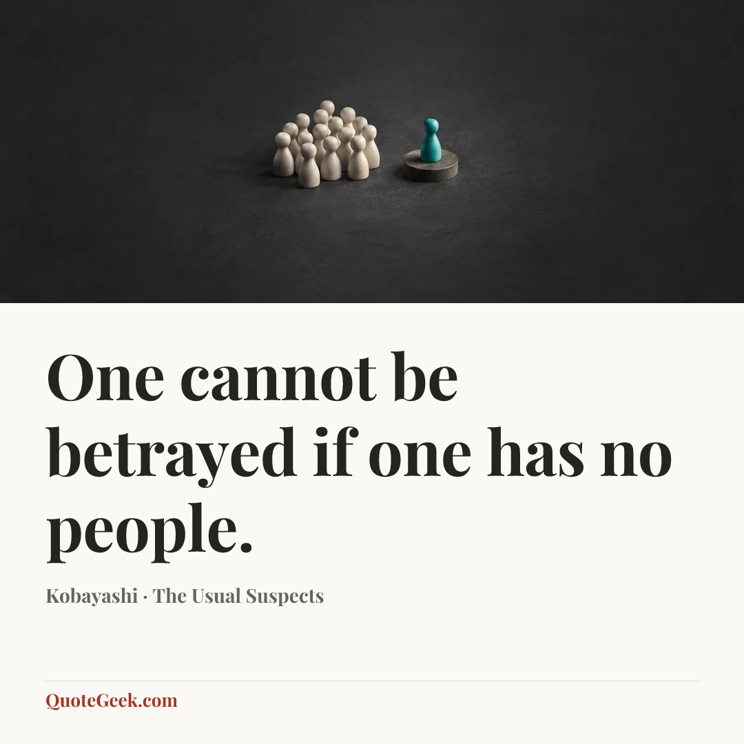 “One cannot be betrayed if one has no people.” — Kobayashi · The Usual Suspects. Illustrated QuoteGeek card.