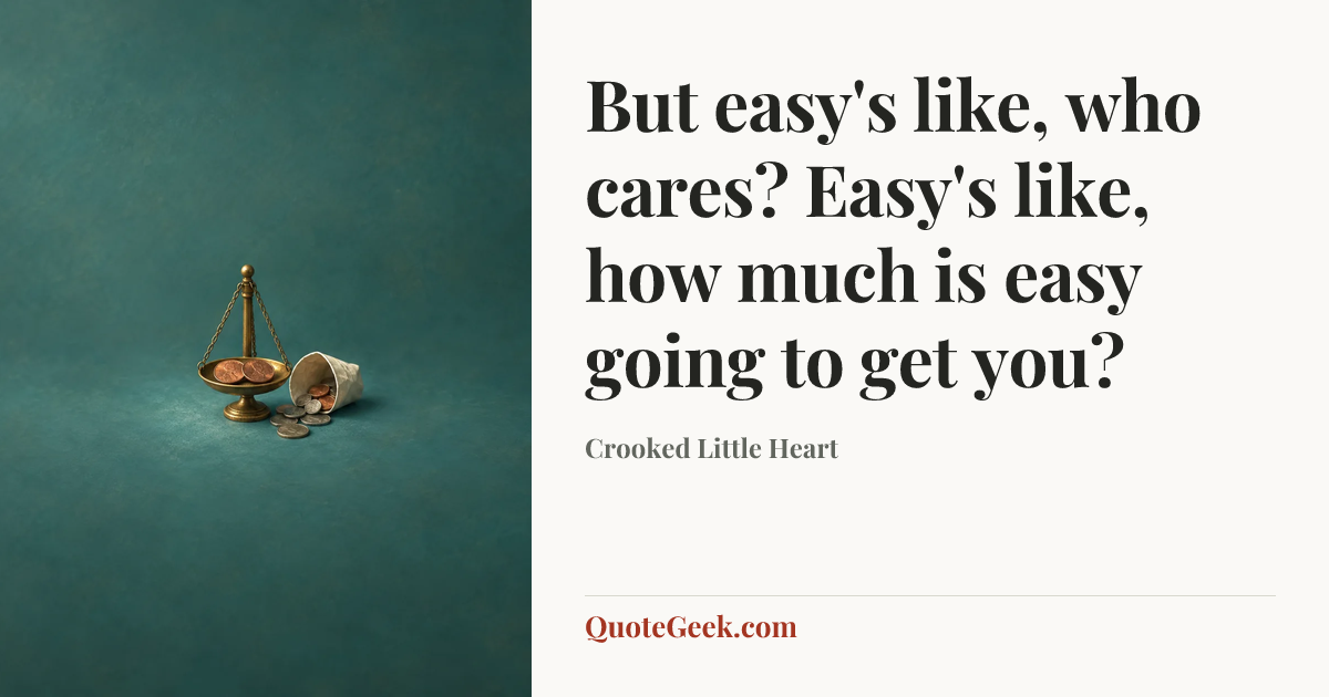 “But easy's like, who cares? Easy's like, how much is easy going to get you?” — Crooked Little Heart. Illustrated QuoteGeek card.