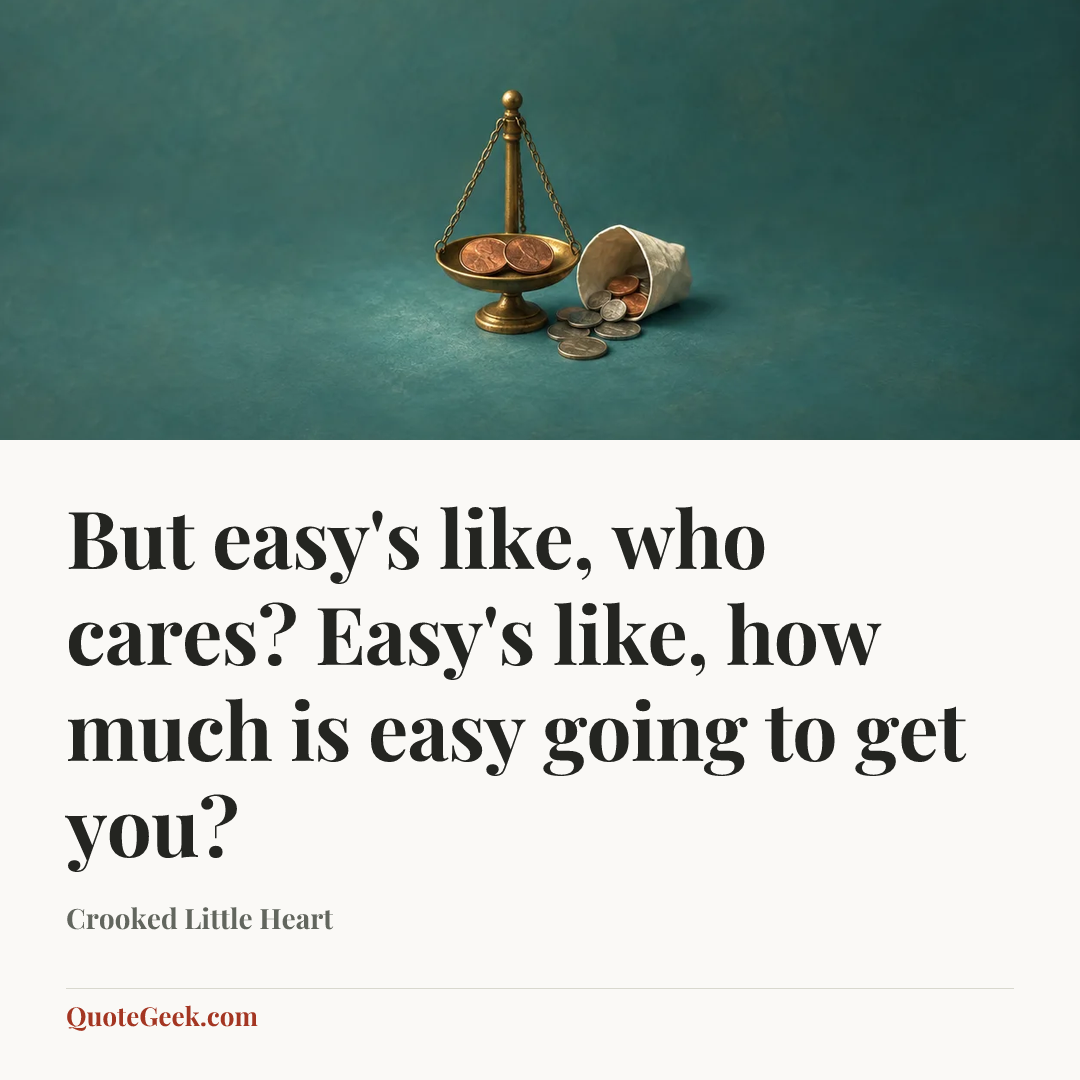 “But easy's like, who cares? Easy's like, how much is easy going to get you?” — Crooked Little Heart. Illustrated QuoteGeek card.