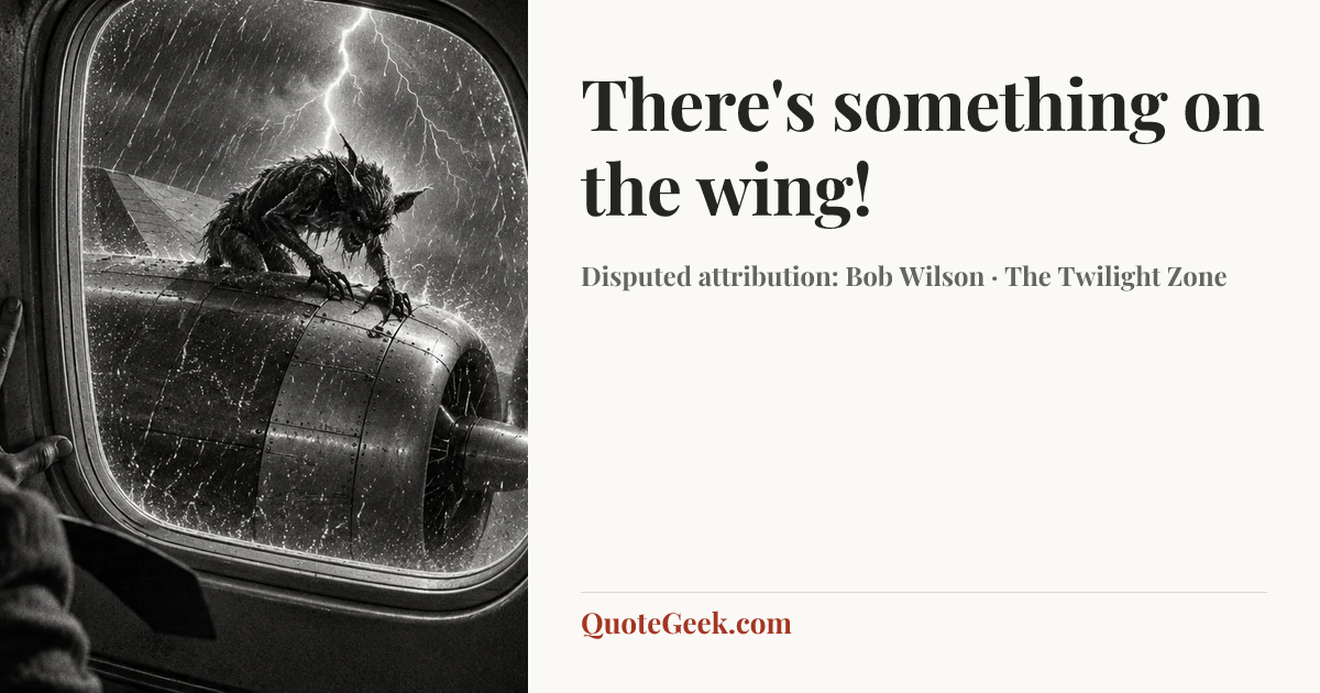 “There's something on the wing!” — Disputed attribution: Bob Wilson · The Twilight Zone. Illustrated QuoteGeek card.