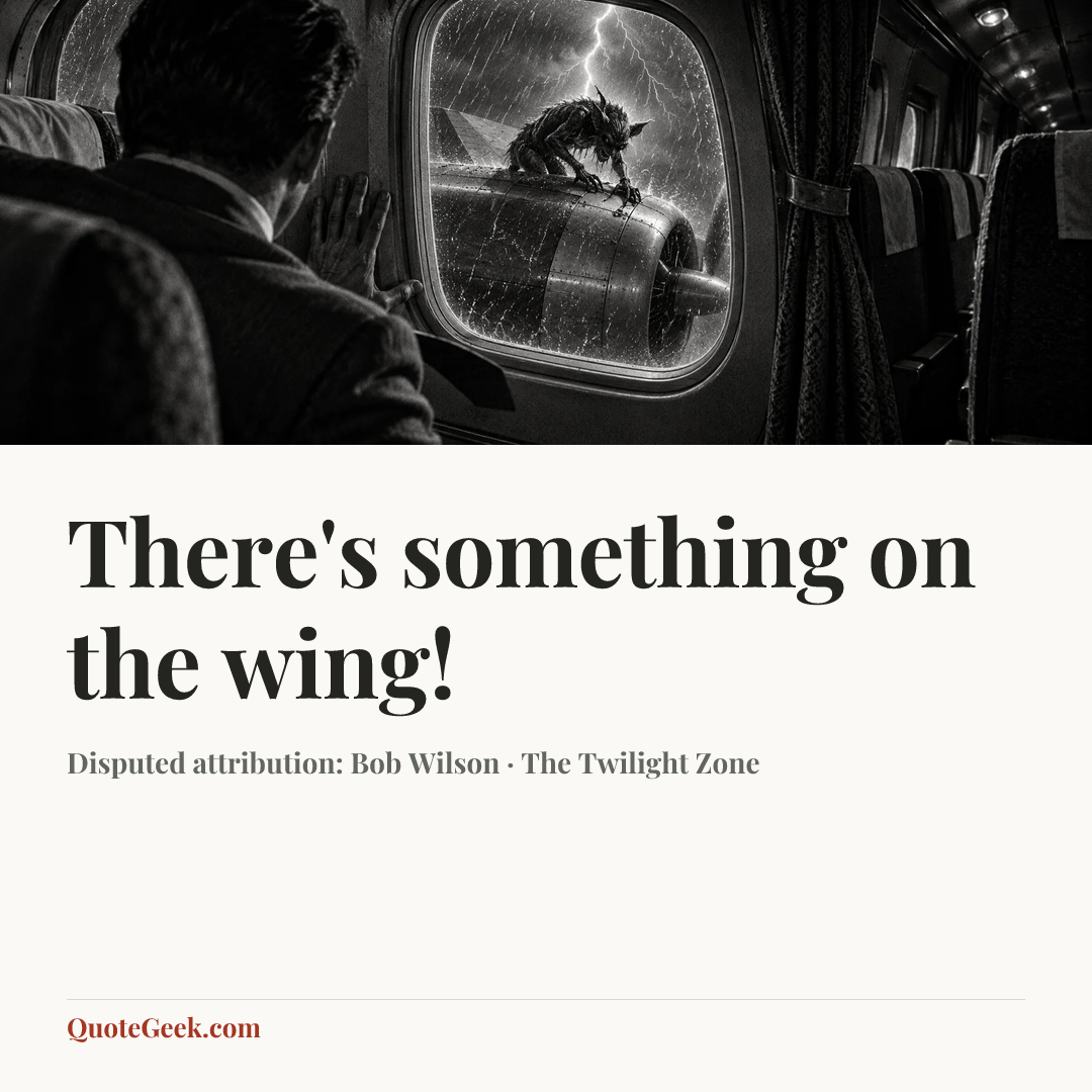 “There's something on the wing!” — Disputed attribution: Bob Wilson · The Twilight Zone. Illustrated QuoteGeek card.
