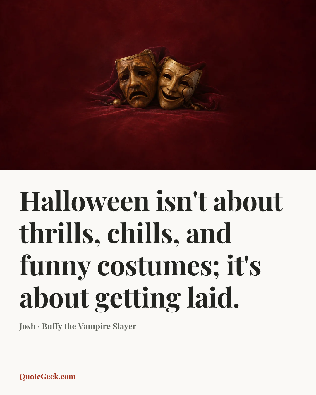 “Halloween isn't about thrills, chills, and funny costumes; it's about getting laid.” — Josh · Buffy the Vampire Slayer. Illustrated QuoteGeek card.