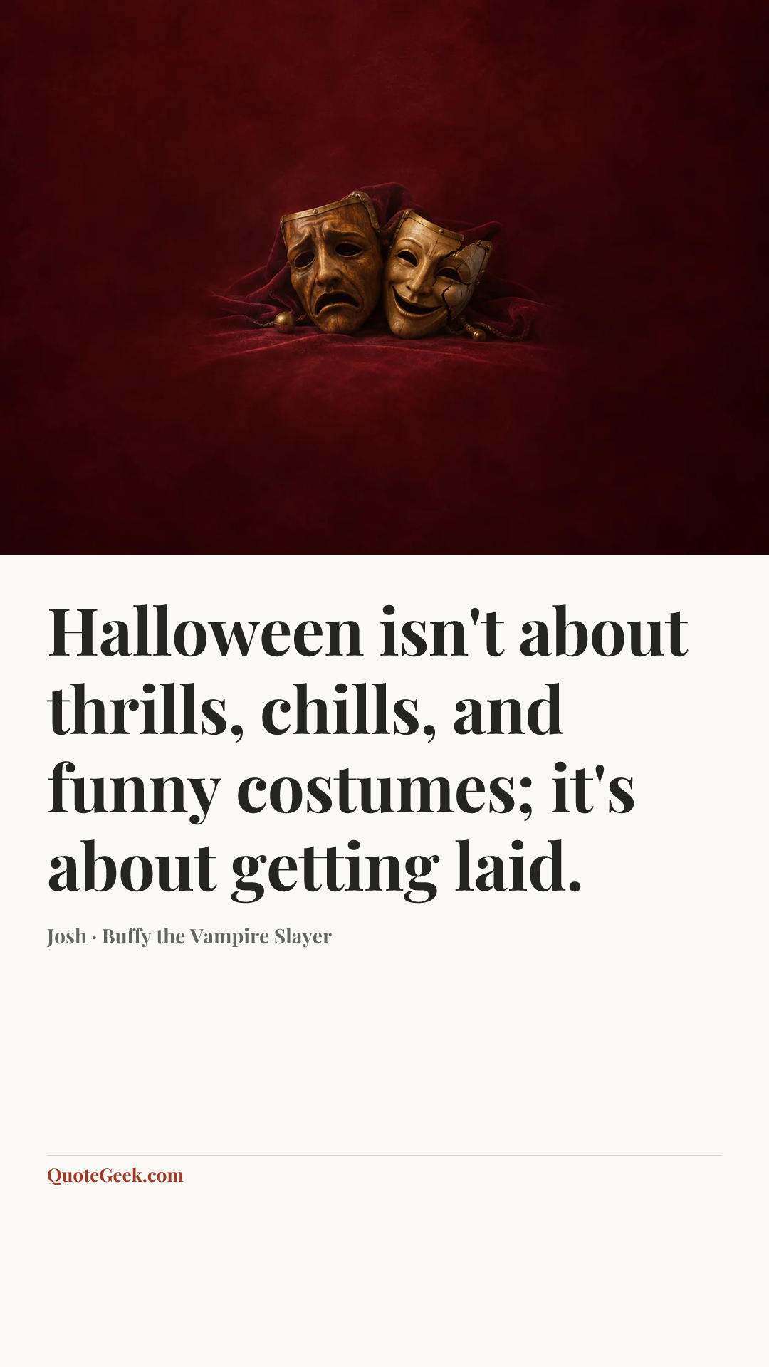 “Halloween isn't about thrills, chills, and funny costumes; it's about getting laid.” — Josh · Buffy the Vampire Slayer. Illustrated QuoteGeek card.