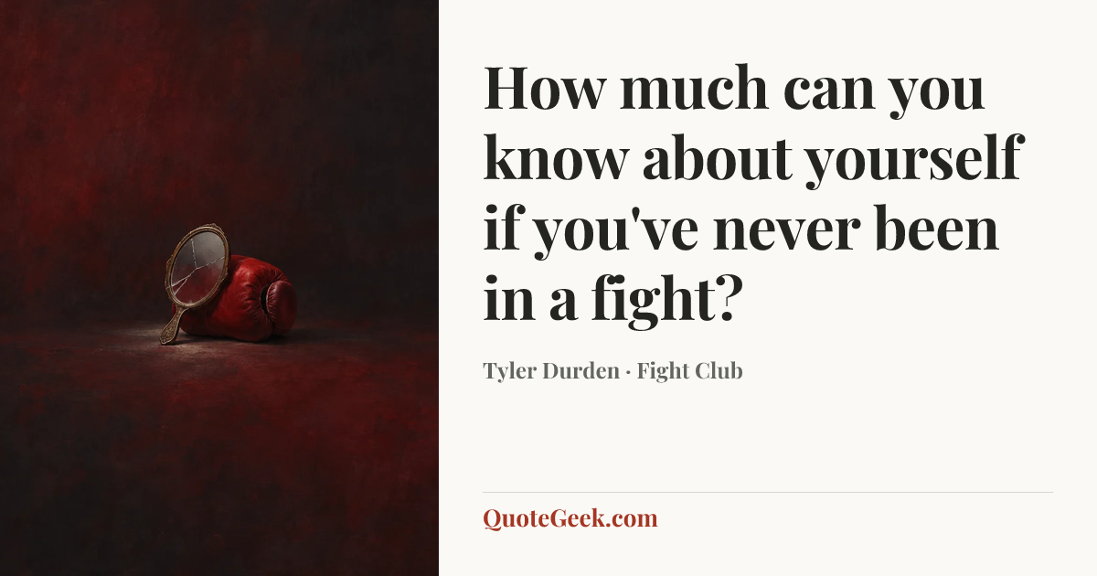 “How much can you know about yourself if you've never been in a fight?” — Tyler Durden · Fight Club. Illustrated QuoteGeek card.