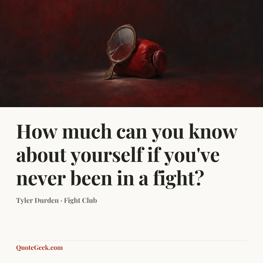 “How much can you know about yourself if you've never been in a fight?” — Tyler Durden · Fight Club. Illustrated QuoteGeek card.
