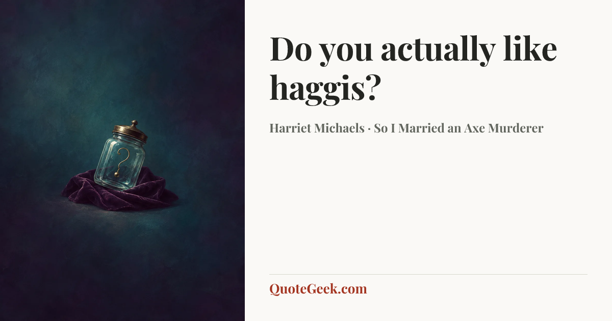 “Do you actually like haggis?” — Harriet Michaels · So I Married an Axe Murderer. Illustrated QuoteGeek card.