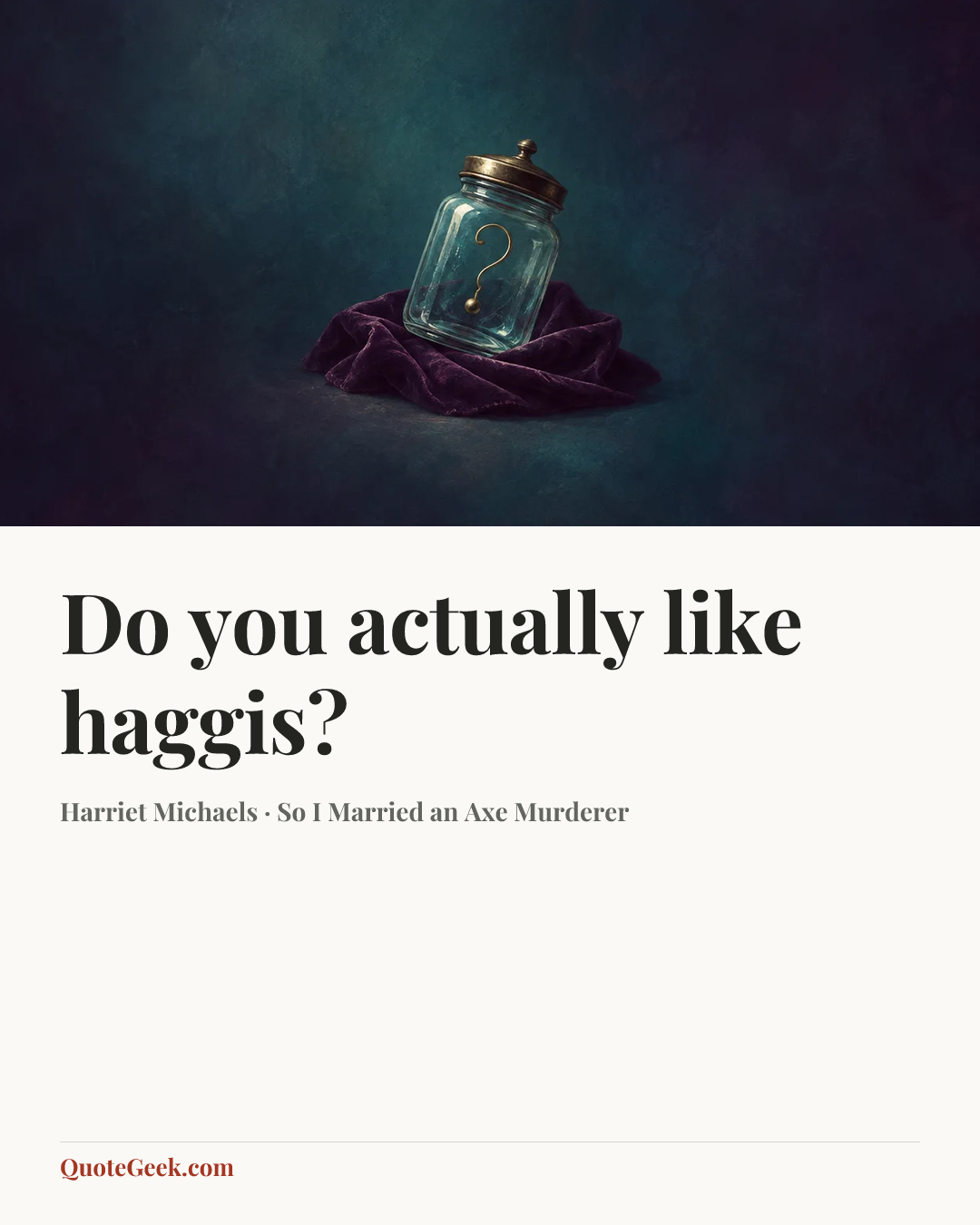 “Do you actually like haggis?” — Harriet Michaels · So I Married an Axe Murderer. Illustrated QuoteGeek card.