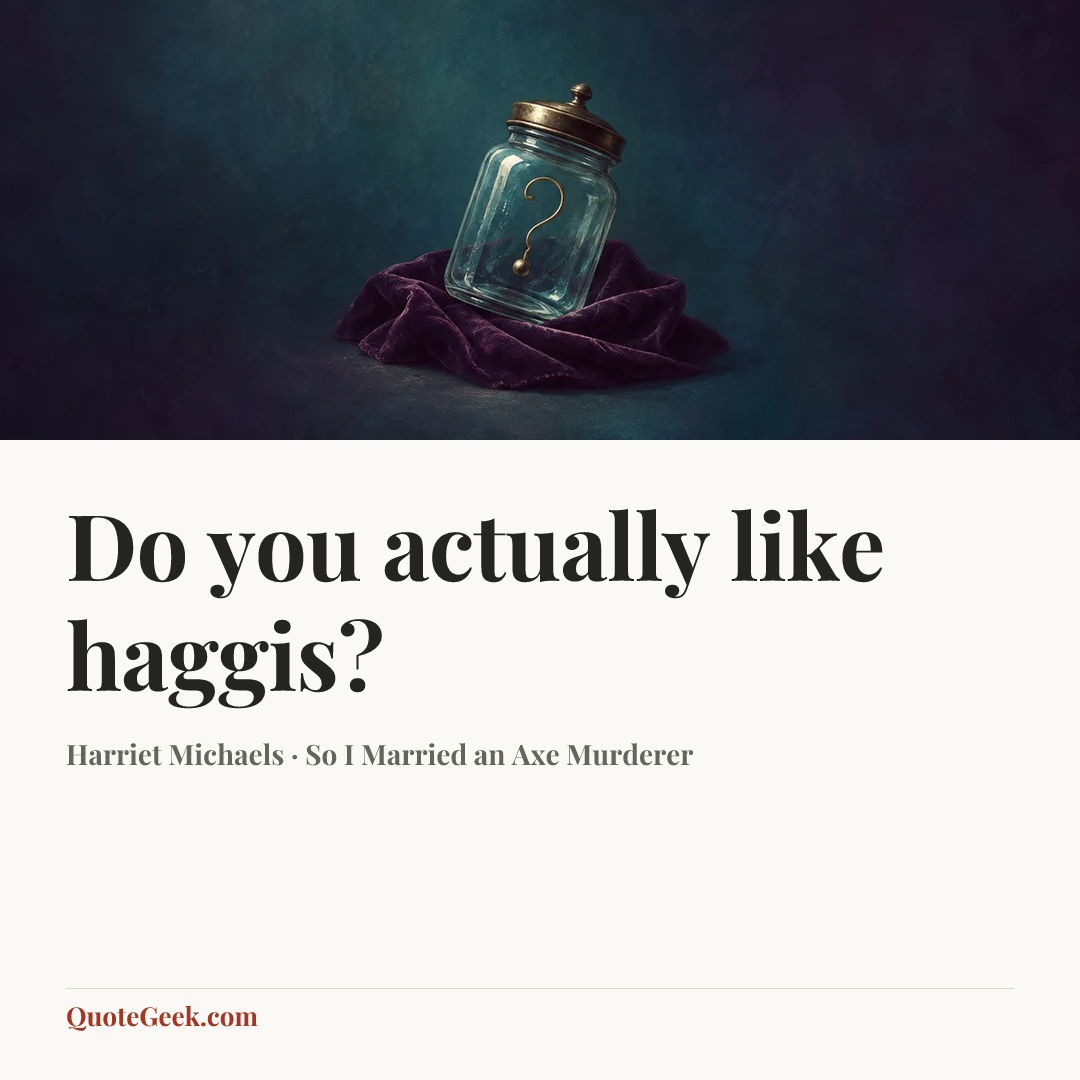 “Do you actually like haggis?” — Harriet Michaels · So I Married an Axe Murderer. Illustrated QuoteGeek card.