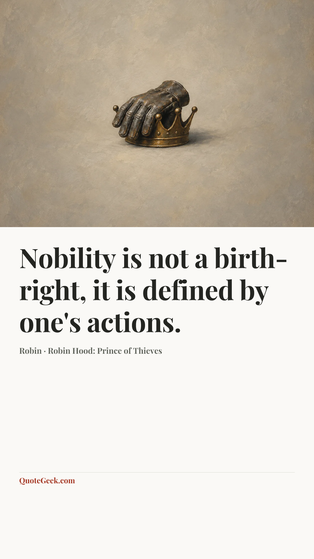 “Nobility is not a birth-right, it is defined by one's actions.” — Robin · Robin Hood: Prince of Thieves. Illustrated QuoteGeek card.