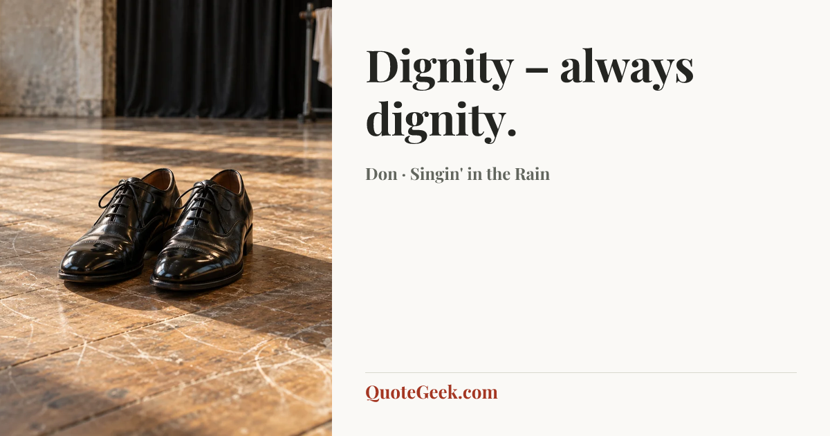 “Dignity – always dignity.” — Don · Singin' in the Rain. Illustrated QuoteGeek card.
